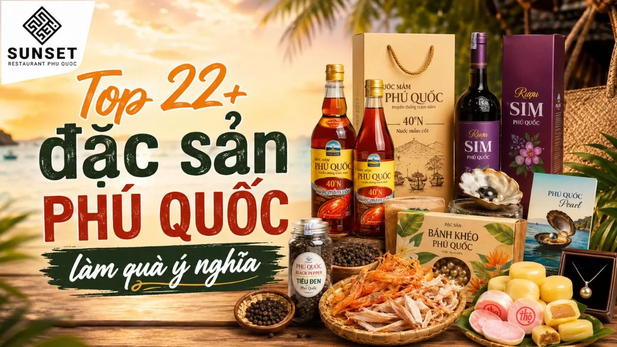 Top 22+ đặc sản Phú Quốc làm quà ý nghĩa, kèm địa chỉ mua