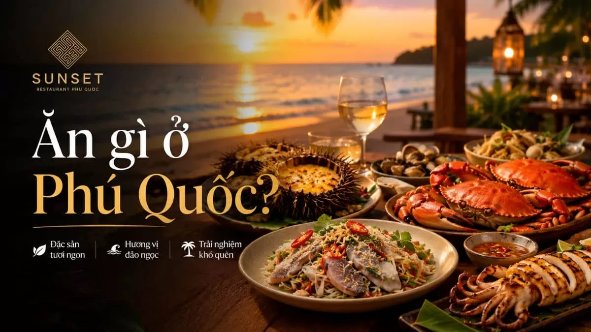Ăn gì ở phú quốc? Top 22+ món ngon khó cưỡng nên thử kèm địa chỉ